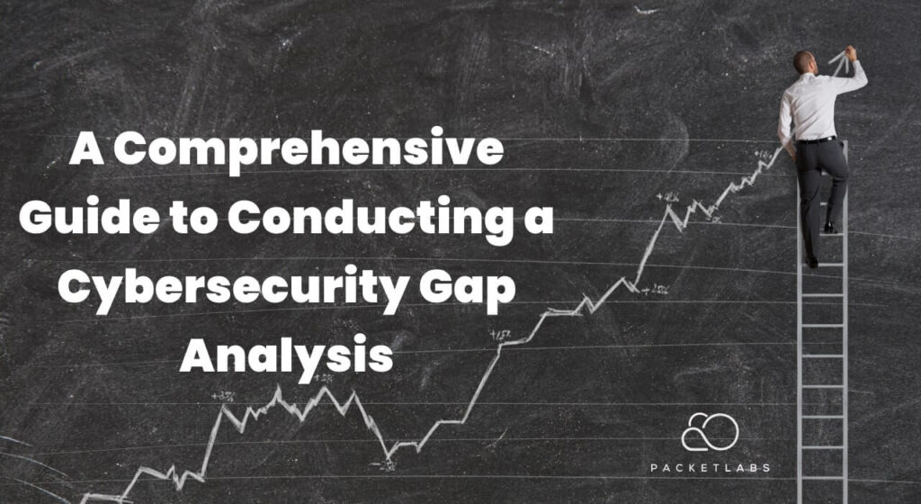 Image featuring a large, bold title 'A Comprehensive Guide to Conducting a Cybersecurity Gap Analysis' against a blackboard background with a man climbing a ladder alongside a rising graph line, with the Packetlabs logo at the bottom right.