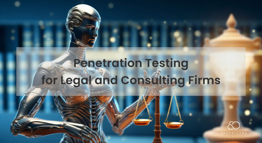 An image of a silver humanoid robot holding the scales of justice, with a blurred background of bookshelves. Text overlay states "Penetration Testing for Legal and Consulting Firms'' and includes the Packetlabs logo.