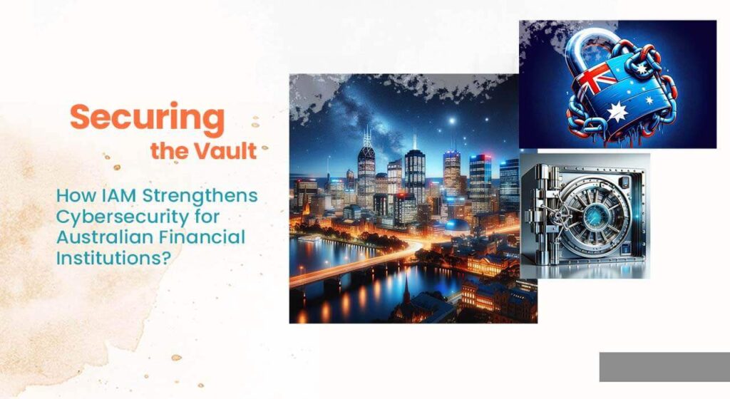 Presentation slide titled 'Securing the Vault', highlighting IAM's role in bolstering cybersecurity for Australian financial institutions, accompanied by visuals of a cityscape, a padlock with Australian flag, and a vault door.