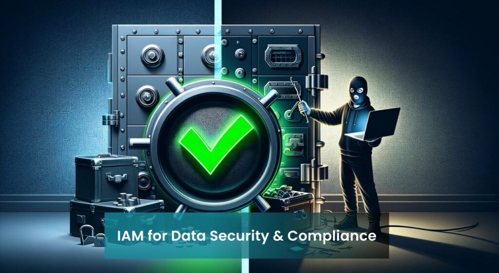 An illustration of a bank vault with a green checkmark on its door, representing data security, and a masked figure with a laptop, symbolizing a hacker, highlighting the importance of IAM for data protection and compliance.