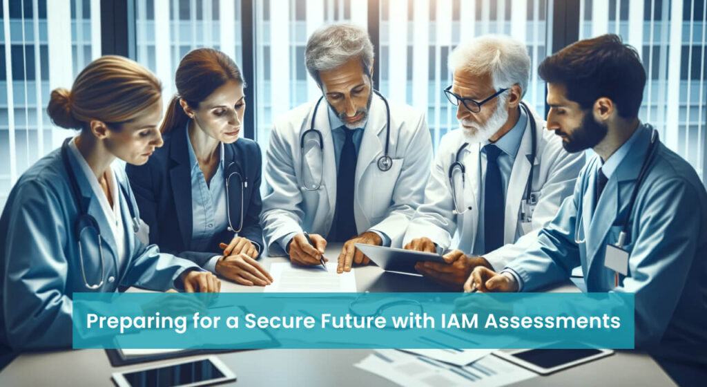Healthcare professionals gathered around a table discussing IAM assessments for securing patient data.