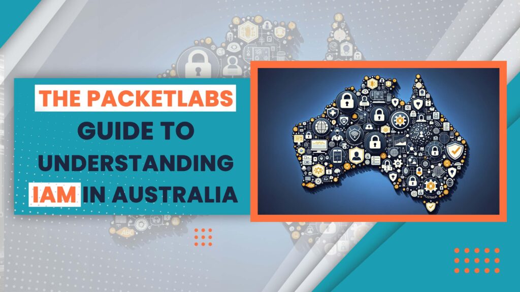 A comprehensive guide cover titled "The Packetlabs Guide to Understanding IAM in Australia," featuring a map of Australia filled with cybersecurity icons such as locks, shields, and gears, representing Identity and Access Management (IAM).