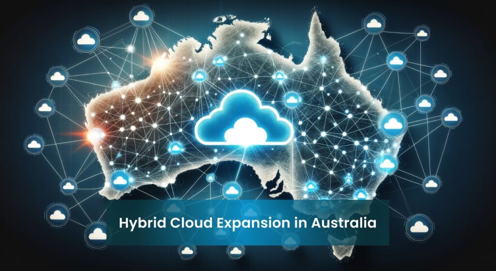 Map of Australia overlaid with glowing network connections and cloud icons, symbolizing the hybrid cloud expansion across the country. Bright nodes and lines represent connectivity and cloud computing infrastructure.