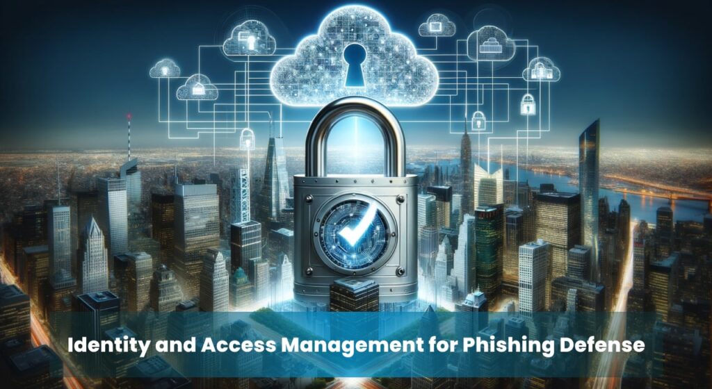 A large padlock with a keyhole hovers over a cityscape, symbolizing secure access provided by IAM solutions. Digital connections and cloud icons surround the padlock, emphasizing identity and access management for phishing defense. The text overlay reads, "Identity and Access Management for Phishing Defense."