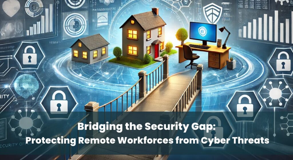 A split image showing a secure office workspace on one side and a home office workspace on the other, connected by a bridge. The secure office includes advanced security measures, while the home office has vulnerabilities. The text overlay reads, "Bridging the Security Gap: Protecting Remote Workforces from Cyber Threats.