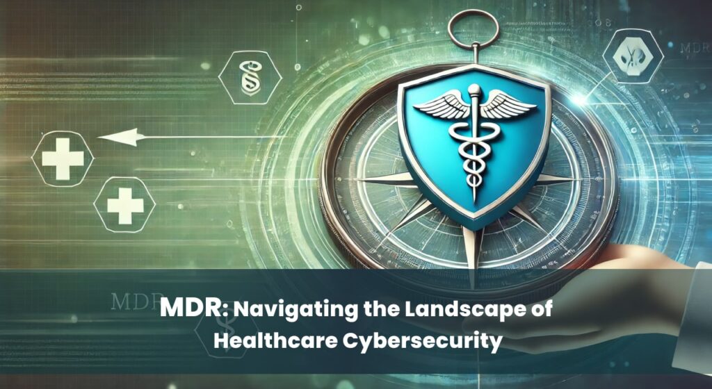 A compass pointing towards a shield icon with healthcare symbols, representing the importance of choosing the right MDR solution for healthcare organizations. The text overlay reads, "MDR: Navigating the Landscape of Healthcare Cybersecurity."